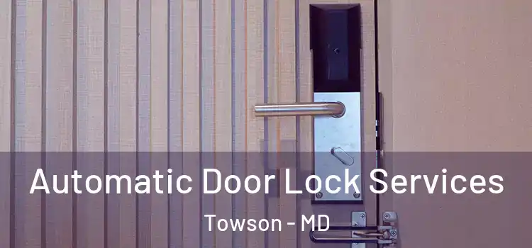 Automatic Door Lock Services Towson - MD