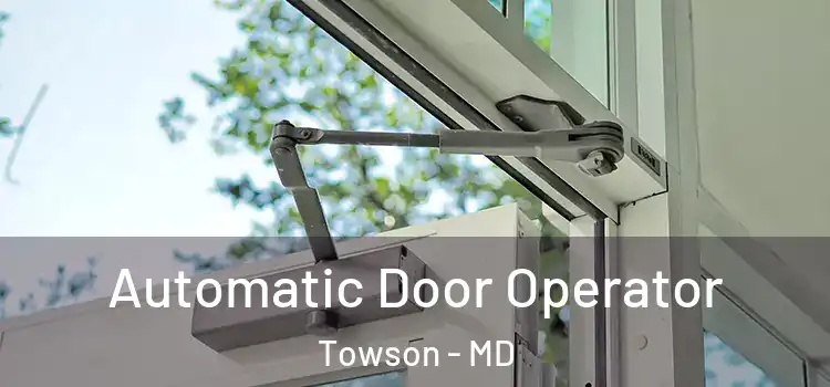 Automatic Door Operator Towson - MD