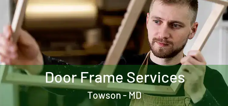 Door Frame Services Towson - MD
