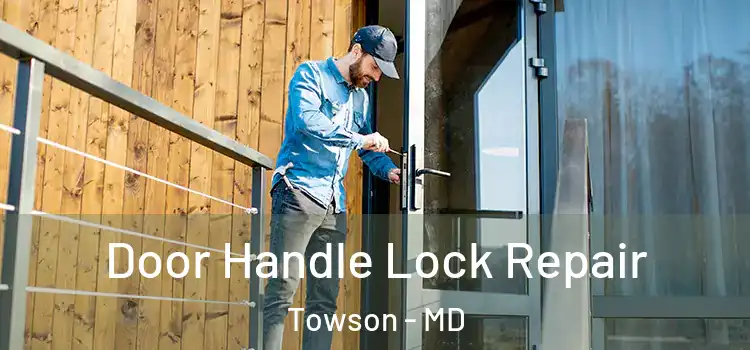 Door Handle Lock Repair Towson - MD