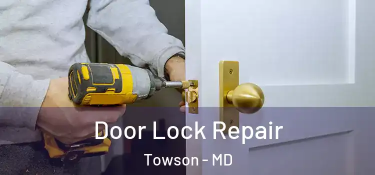 Door Lock Repair Towson - MD