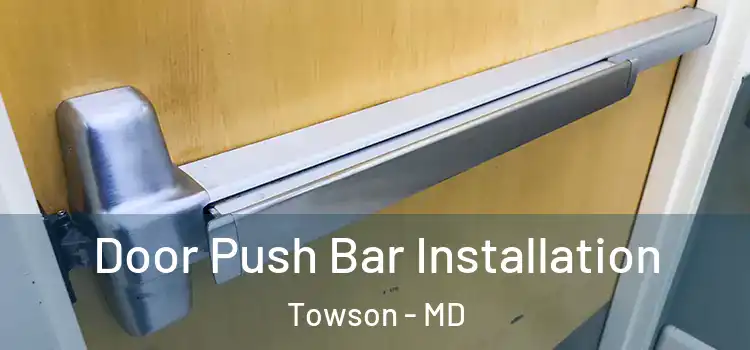 Door Push Bar Installation Towson - MD