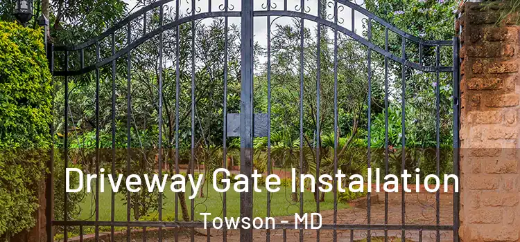 Driveway Gate Installation Towson - MD