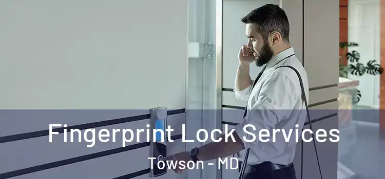 Fingerprint Lock Services Towson - MD