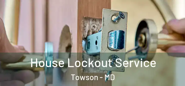 House Lockout Service Towson - MD