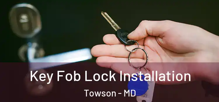 Key Fob Lock Installation Towson - MD