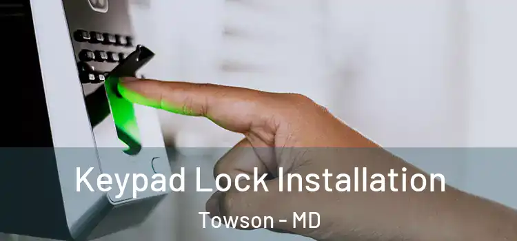 Keypad Lock Installation Towson - MD
