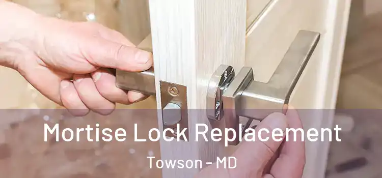 Mortise Lock Replacement Towson - MD