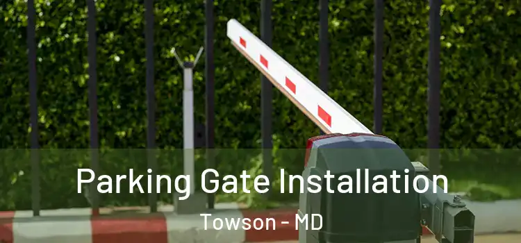 Parking Gate Installation Towson - MD