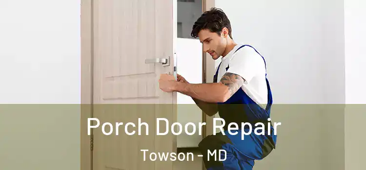  Porch Door Repair Towson - MD