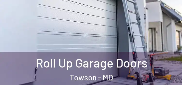  Roll Up Garage Doors Towson - MD