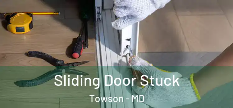 Sliding Door Stuck Towson - MD
