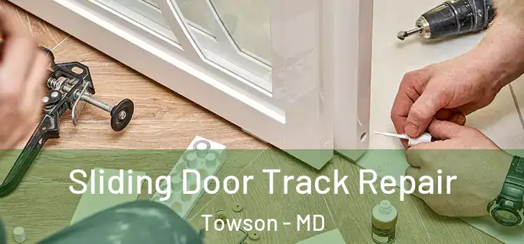 Sliding Door Track Repair Towson - MD