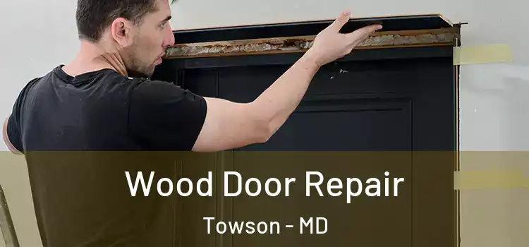 Wood Door Repair Towson - MD
